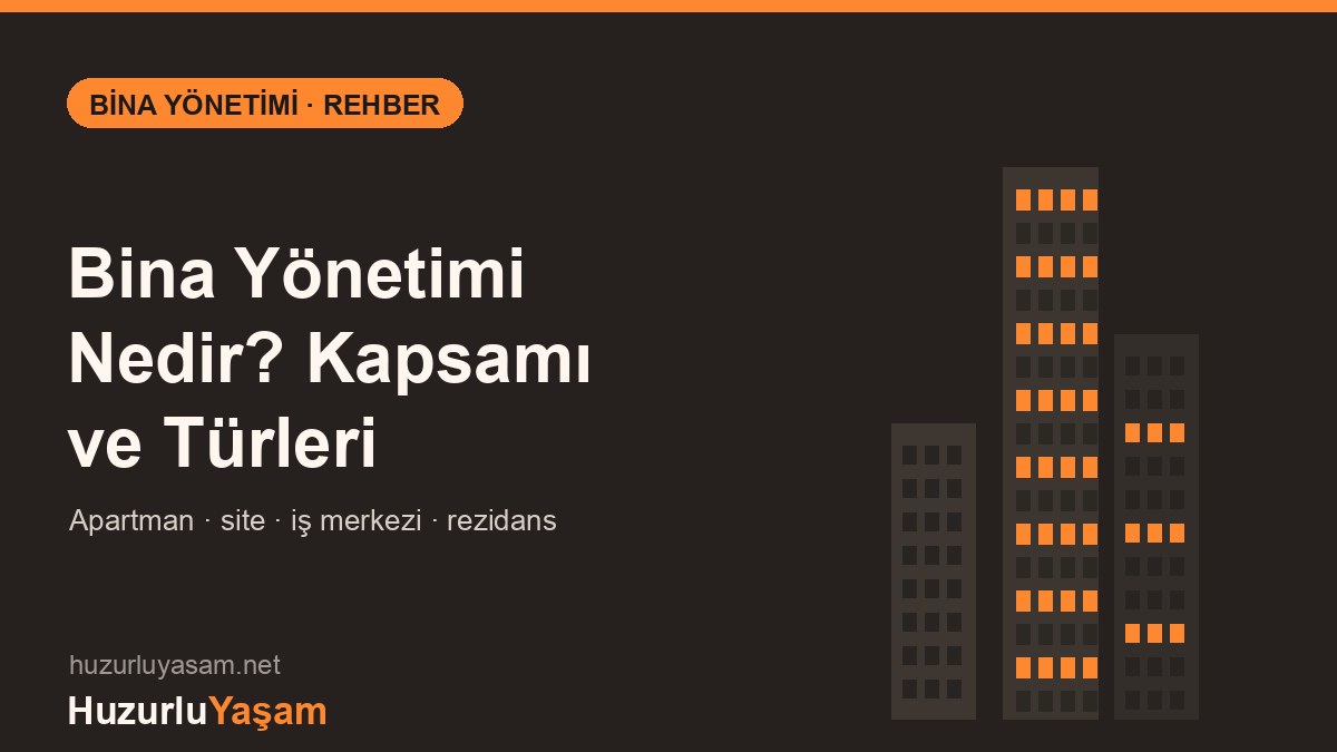 Bina Yönetimi Nedir? Kapsamı ve Türleri (2026)